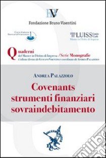 Covenants, strumenti finanziari, sovraindebitamento libro di Palazzolo Andrea