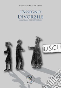 L'assegno divorzile. Anatomia di un'ipostasi libro di Vecchio Gianfrancesco