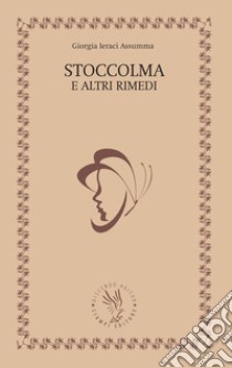 Stoccolma e altri rimedi libro di Ieraci Assumma Giorgia