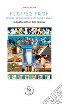 Flipped prof. Storie di passione e di condivisione. La didattica ai tempi della pandemia libro di Mellace Marco