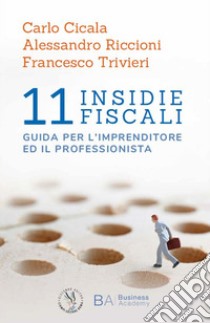 11 insidie fiscali. Guida per l'imprenditore ed il professionista libro di Cicala Carlo; Riccioni Alessandro; Trivieri Francesco