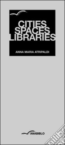 Cities spaces libraries. Ediz. multilingue libro di Atripaldi Anna M.