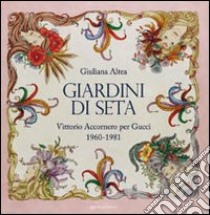 Giardini di seta. Vittorio Accornero per Gucci 1960-1981 libro di Altea Giuliana