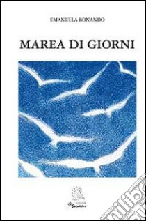 Marea di giorni libro di Bonando Emanuela