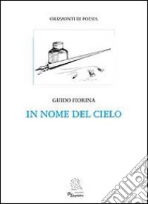 In nome del cielo libro di Fiorina Guido