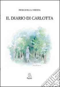 Il diario di Carlotta libro di Oderda Piergiorgia