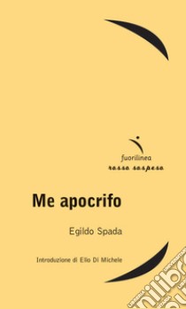 Me apocrifo libro di Spada Egildo; Di Michele E. (cur.)