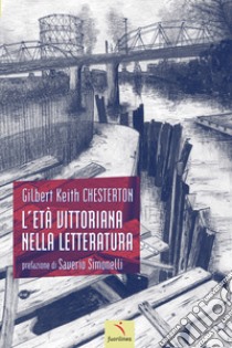 L'età vittoriana nella letteratura libro di Chesterton Gilbert Keith; Nicolini S. (cur.); Simonelli S. (cur.)