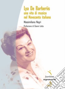 Lya De Barberiis. Una vita di musica nel Novecento italiano libro di Negri Massimiliano