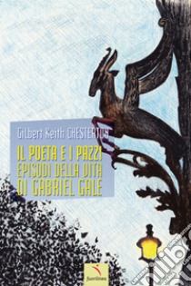 Il poeta e i pazzi. Episodi della vita di Gabriel Gale libro di Chesterton Gilbert Keith; Pegoraro P. (cur.)