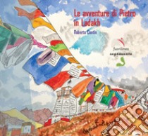 Le avventure di Pietro in Ladakh. Ediz. illustrata libro di Contin Pietro