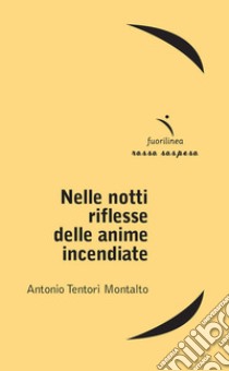 Nelle notti riflesse delle anime incendiate libro di Tentori Montalto Antonio; Ramat S. (cur.)