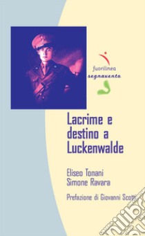 Lacrime e destino a Luckenwalde libro di Tonani Eliseo; Ravara Simone