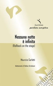 Nessuna notte è infinita. Rollback on the stage libro di Carletti Maurizio