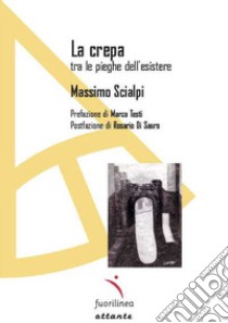 La crepa. Tra le pieghe dell'esistere libro di Scialpi Massimo