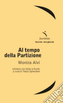 Al tempo della Partizione Testo inglese e fronte libro di Alvi Moniza; Splendore P. (cur.)