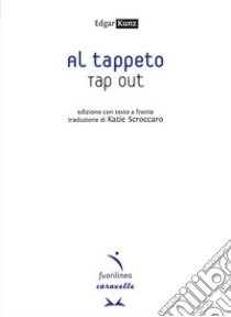 Al tappeto. Tap out. Testo inglese a fronte libro di Kunz Edgar; Gawronski S. (cur.)