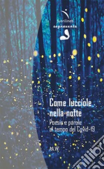 Come lucciole nella notte. Poesie e parole al tempo del Covid-19 libro