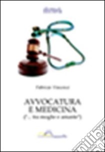 Avvocatura e medicina («... tra moglie e amante») libro di Vincenzi Fabrizio