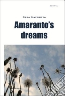 Amaranto's dreams libro di Mazziotta Sara