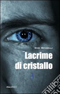 Lacrime di cristallo libro di Spinelli Didi