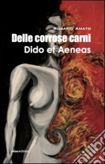 Delle corrose carni Dido et Aeneas libro di Amato Rosario