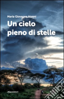 Un cielo pieno di stelle libro di Atzeni Maria Giovanna