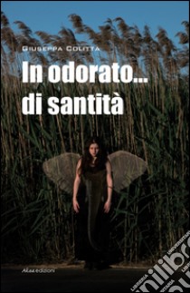 In odorato... di santità! libro di Colitta Giuseppa