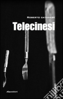 Telecinesi libro di Catanese Roberto