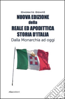 Reale e apodittica storia d'Italia libro di Dompè Onorato