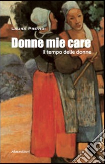 Donne mie care libro di Previdi Laura