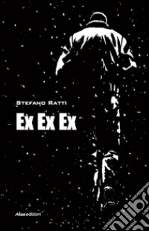 Ex ex ex libro di Ratti Stefano