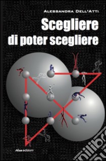 Scegliere di poter scegliere libro di Dell'Atti Alessandra