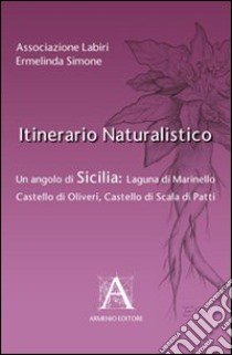 Itinerario naturalistico. Un angolo di Sicilia laguna di Marinello castello di Oliveri castello di Scala di Patti libro di Simone Ermelinda