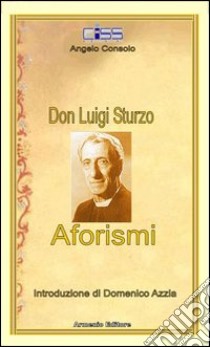 Don Luigi Sturzo. Aforismi libro di Consolo Angelo