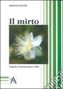 Il mirto libro di Santaromita Villa Angelo