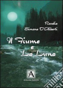 Il fiume e la luna libro di Simone D'Aliberti Rosalia