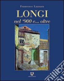 Longi nel '900 e... oltre libro di Lazzara Francesco