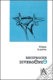 Reciproche divergenze libro di La Porta Filippa