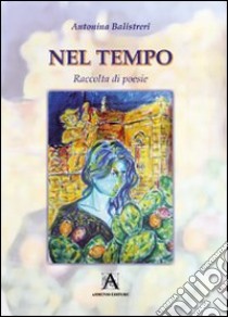 Nel tempo libro di Balistreri Antonina