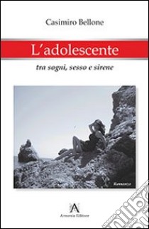 L'adolescente tra sogni sesso e sirene libro di Bellone Casimiro