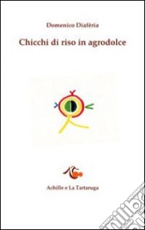 Chicchi di riso in agrodolce libro di Diafèria Domenico