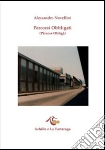 Percorsi obbligati (Përcors obligà). Cento strade di Torino in versi libro di Novellini Alessandro