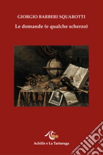 Le domande (e qualche scherzo) libro di Bàrberi Squarotti Giorgio