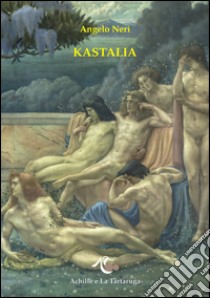 Kastalia libro di Neri Angelo