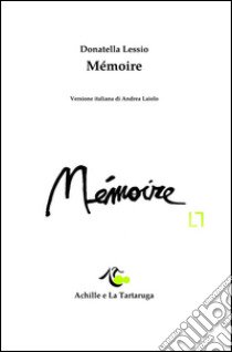 Mémoire. Ediz. italiana e francese libro di Lèssio Donatella