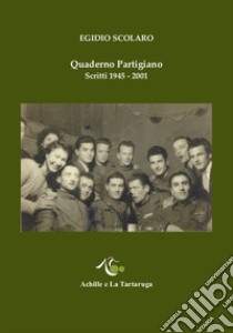 Quaderno partigiano. Scritti 1945-2001 libro di Scolaro Egidio