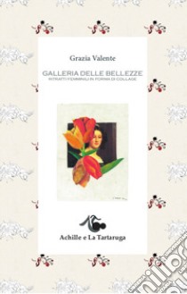 Galleria delle bellezze. Ediz. illustrata libro di Valente Grazia