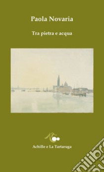 Tra pietra e acqua libro di Novaria Paola