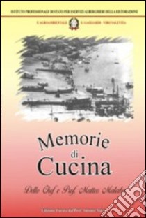 Memorie di cucina dello chef e prof. Matteo Malerba libro di Macrì Antonio